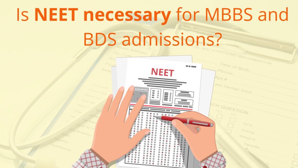 Is NEET necessary for MBBS and BDS admissions?