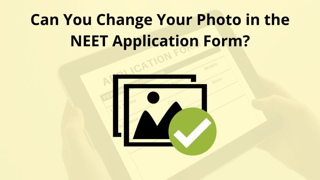 Can You Change Your Photo in the NEET UG Application Form?