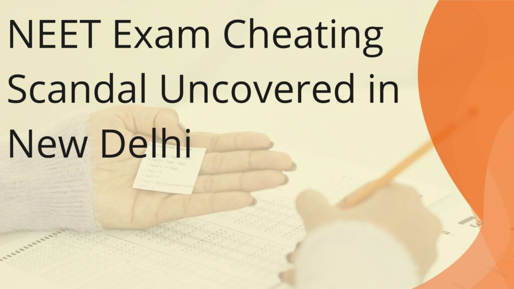 NEET Exam Cheating Scandal Uncovered in New Delhi
