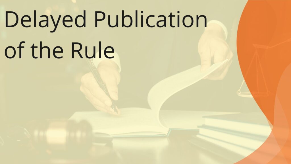Delayed Publication of the Rule