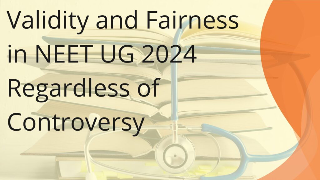 Validity and Fairness in NEET UG 2024 Regardless of Controversy