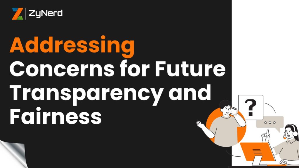 Addressing Concerns for Future Transparency and Fairness:
